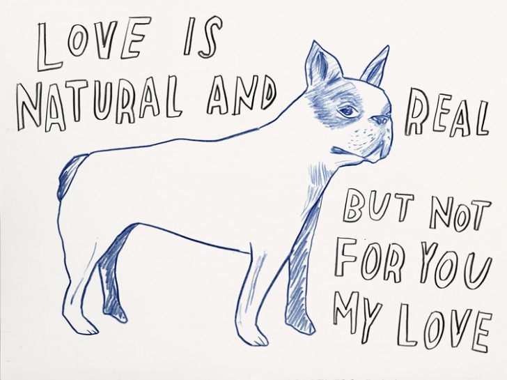 Dave Eggers, Love Is Natural and Real but not For You, My Love, 2013, ink on paper, 22" x 30"; included in the Art on Paper fair. Image courtesy: Electric Works